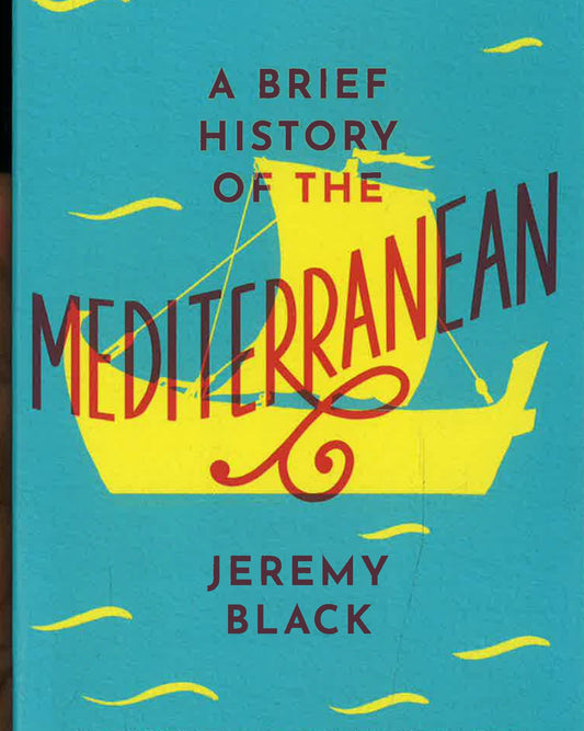 A Brief History Of The Mediterranean: Indispensable For Travellers