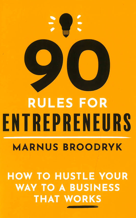 90 Rules For Entrepreneurs: How To Hustle Your Way To A Business That Works