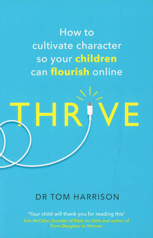 Thrive: How To Cultivate Character So Your Children Can Flourish Online