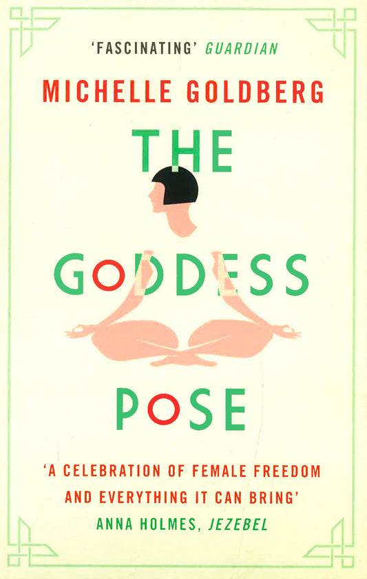 The Goddess Pose: The Audacious Life Of Indra Devi, The Woman Who Helped Bring Yoga To The West