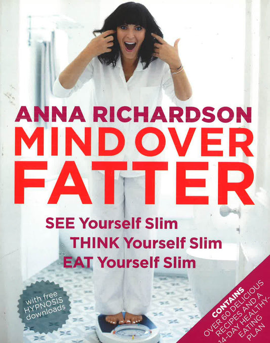 Mind Over Fatter: See Yourself Slim, Think Yourself Slim, Eat Yourself Slim