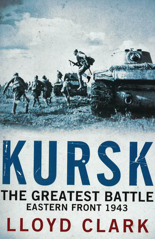 Kursk: The Greatest Battle. Eastern Front 1943