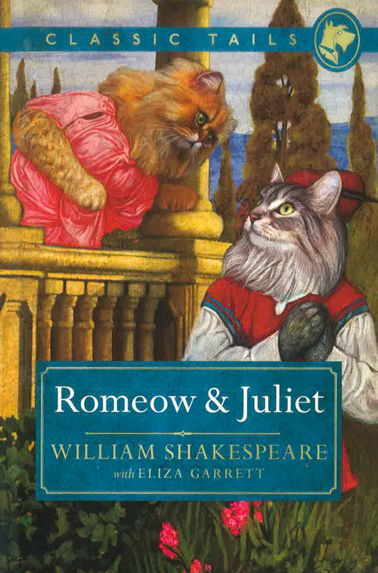 Romeow And Juliet (Classic Tails 3): Beautifully Illustrated Classics, As Told By The Finest Breeds!