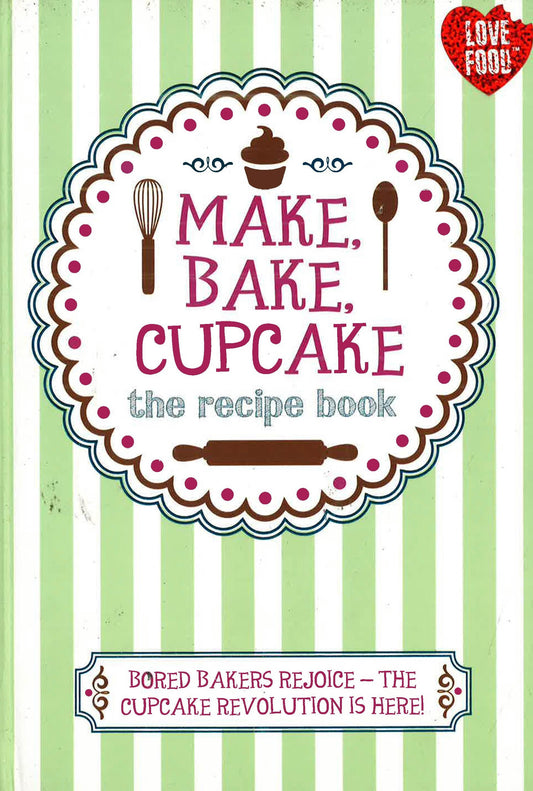 Make, Bake, Cupcake The Recipe Book