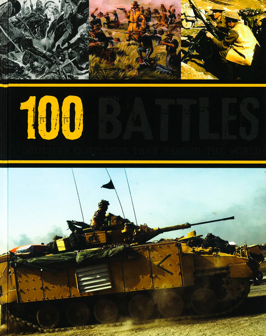 100 Battles: Decisive Conflicts That Shaped The World