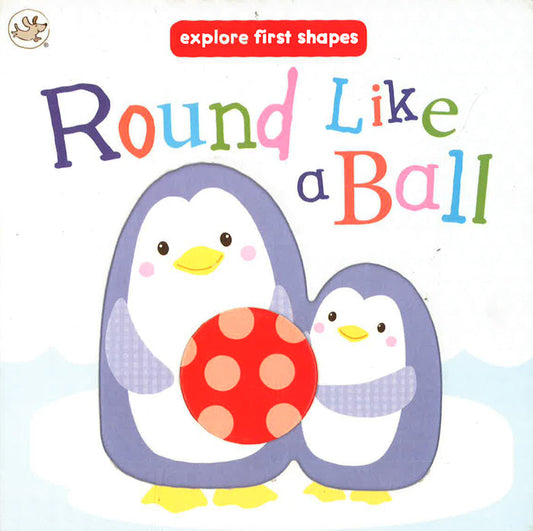 Explore First Shapes: Round Like A Ball
