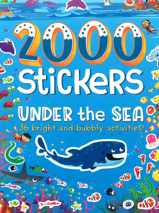 2000 Stickers Under The Sea : 36 Bright And Bubbly Activities!