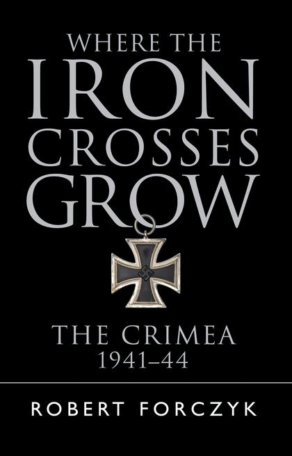 Where The Iron Crosses Grow: The Crimea 1941-44