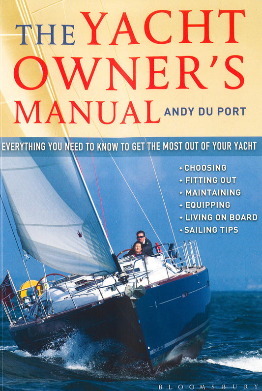The Yacht Owners Manual: Everything You Need To Know To Get The Most Out Of Your Yacht