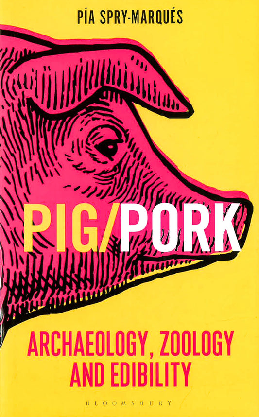 Pig/Pork: Archaeology, Zoology And Edibility (Bloomsbury Sigma)