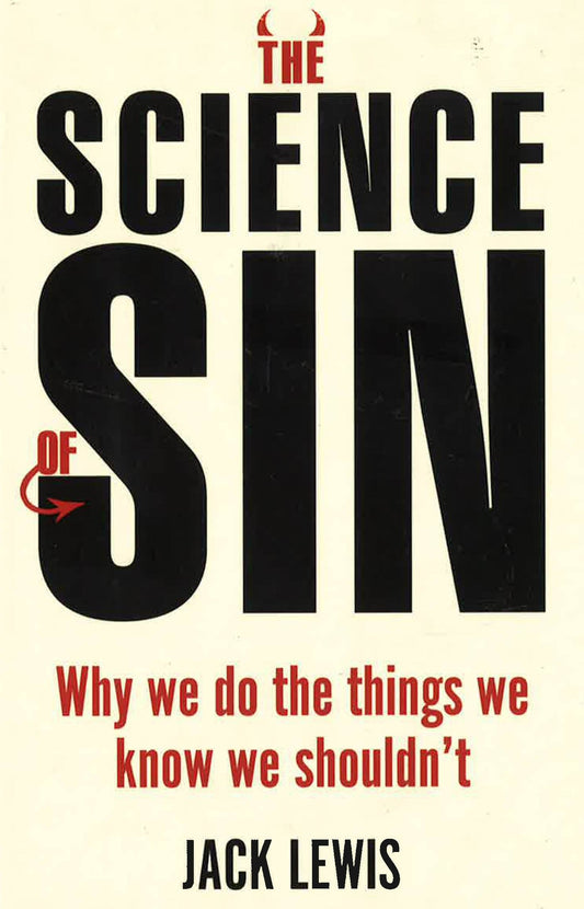 The Science Of Sin: Why We Do The Things We Know We Shouldn't (Bloomsbury Sigma)