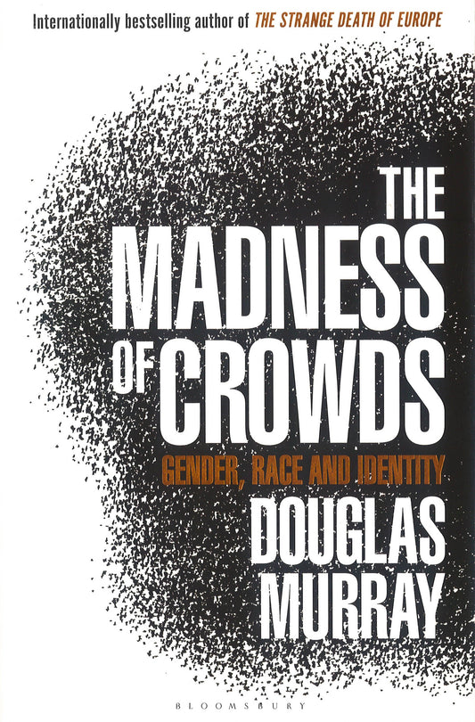 The Madness Of Crowds: Gender, Race And Identity; The Sunday Times Bestseller