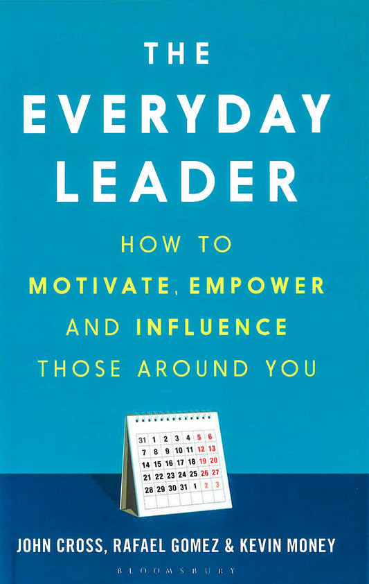 The Everyday Leader: How To Motivate, Empower And Influence Those Around You