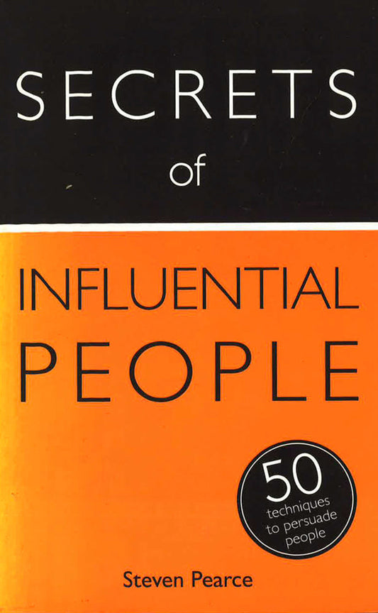 Secrets Of Influential People: 50 Techniques To Persuade People