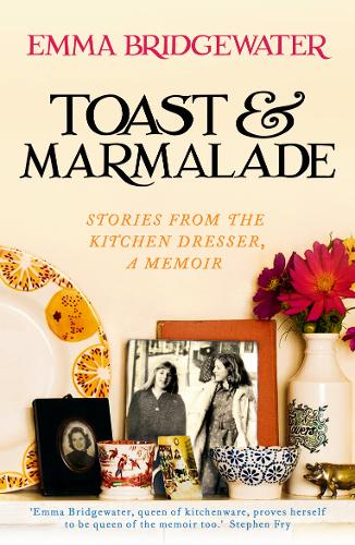 Toast & Marmalade: Stories From the Kitchen Dresser, A Memoir