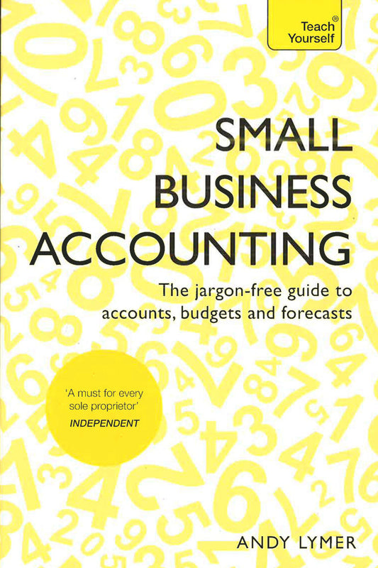 Small Business Accounting: The Jargon-Free Guide To Accounts, Budgets And Forecasts