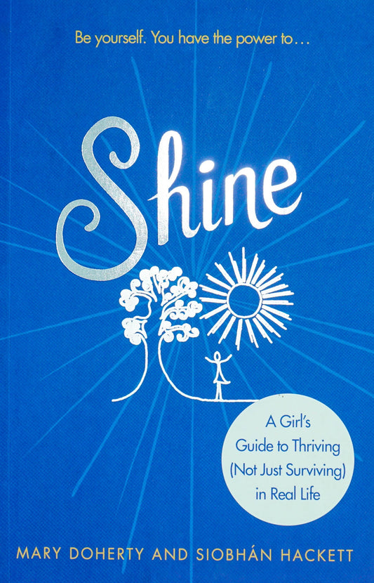 Shine: A Girl's Guide To Thriving (Not Just Surviving) In Real Life