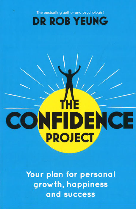 The Confidence Project: Your Plan For Personal Growth, Happiness And Success