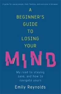 A Beginners Guide To Losing Your Mind: My Road To Staying Sane, And How To Navigate Yours