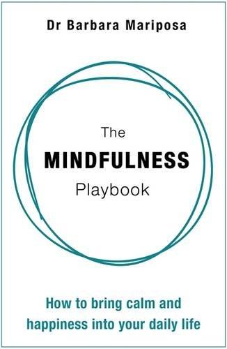 The Mindfulness Playbook: How To Bring Calm And Happiness Into Your Daily Life