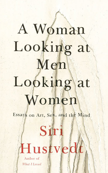 A Woman Looking At Men Looking At Women: Essays On Art, Sex, And The Mind