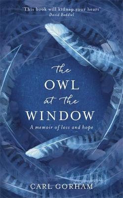The Owl At The Window: A Memoir Of Loss And Hope