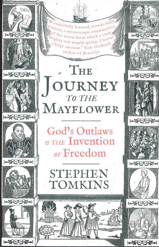 The Journey To The Mayflower: God'S Outlaws And The Invention Of Freedom
