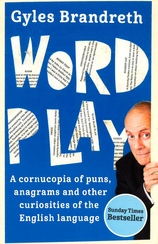 Word Play: A Cornucopia Of Puns, Anagrams & Other Contortions & Curiosities Of The English Language