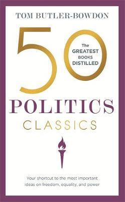 50 Politics Classics: The Greatest Books Distilled