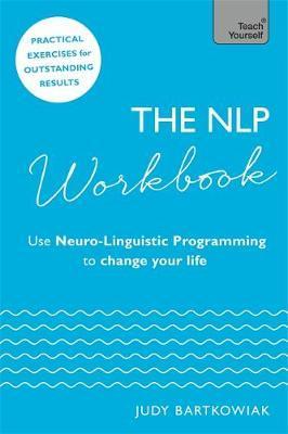 The Nlp Workbook : Use Neuro-Linguistic Programming To Change Your Life