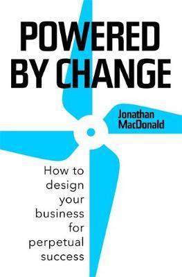 Powered By Change: How To Design Your Business For Perpetual Success - The Sunday Times Business Bestseller