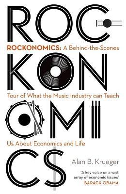 Rockonomics: What the Music Industry Can Teach Us About Economics (and Our Future)