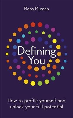 Defining You : How To Profile Yourself And Unlock Your Full Potential