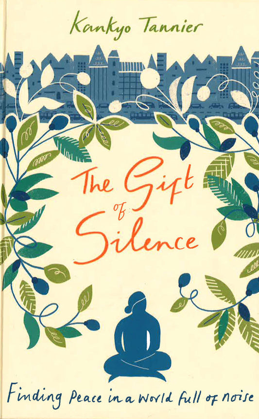 The Gift Of Silence: Finding Peace In A World Full Of Noise