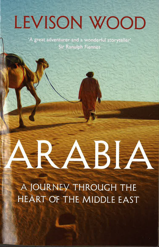 Arabia- Journey Through The Heart Of The Middle East