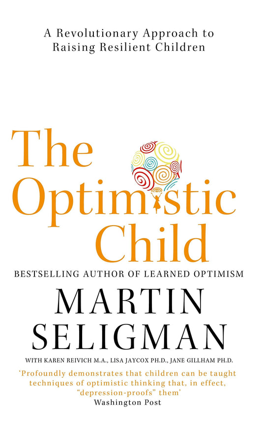 The Optimistic Child : A Revolutionary Approach To Raising Resilient Children
