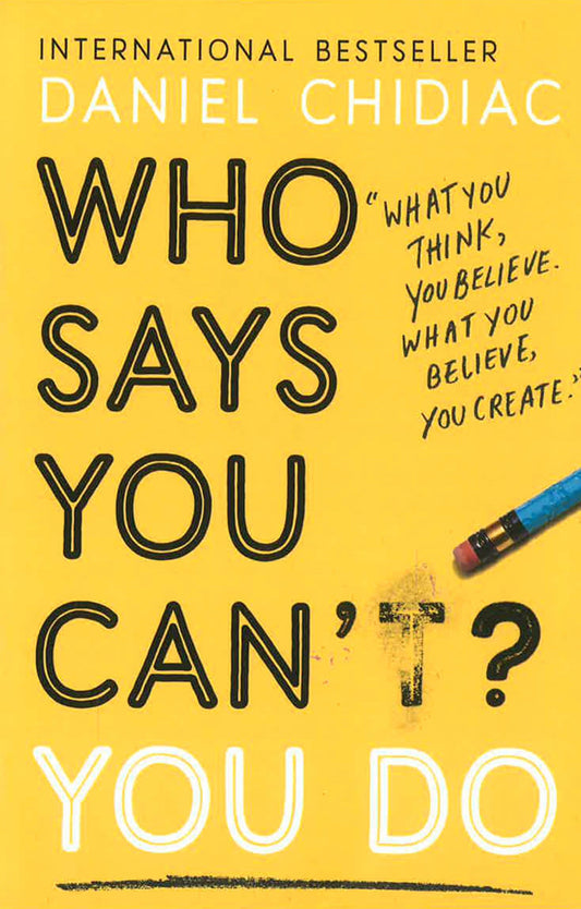 Who Says You Can't? You Do: The life-changing self help book that's empowering people around the world to live an extraordinary life