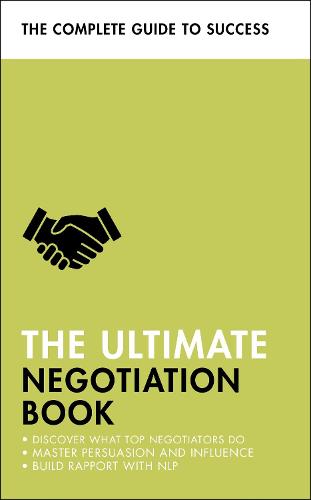The Ultimate Negotiation Book: Discover What Top Negotiators Do; Master Persuasion And Influence; Build Rapport With Nlp