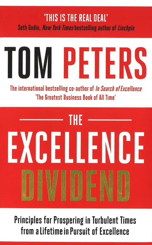 The Excellence Dividend: Principles for Prospering in Turbulent Times from a Lifetime in Pursuit of Excellence
