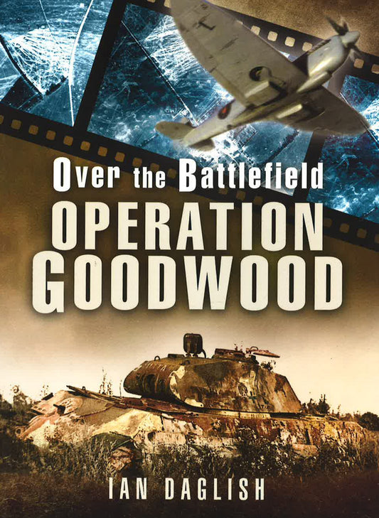Operation Goodwood - Over The Battlefield