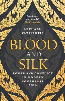 BLOOD AND SILK : POWER AND CONFLICT IN MODERN SOUTHEAST ASIA