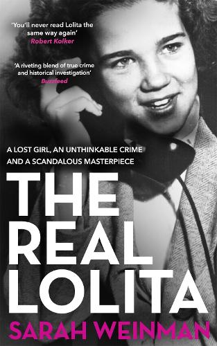 The Real Lolita: A Lost Girl, An Unthinkable Crime And A Scandalous Masterpiece