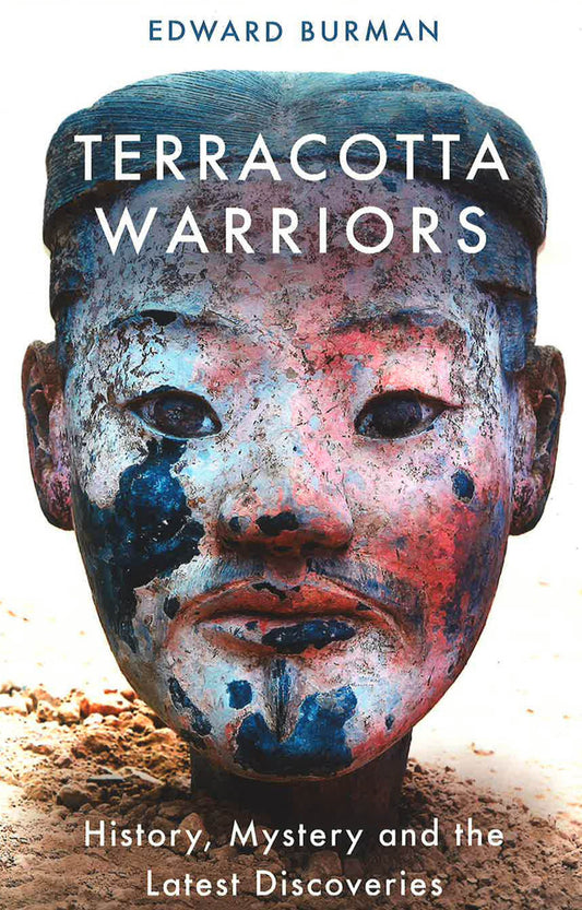 Terracotta Warriors History, Mystery And The Latest Discoveries Pb