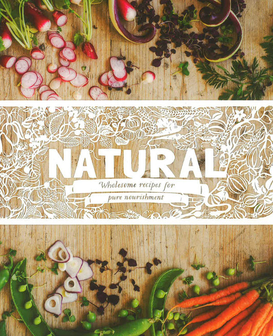 Natural: Wholesome Recipes For Pure Nourishment