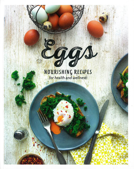 Eggs: Nourishing Recipes For Health And Wellness
