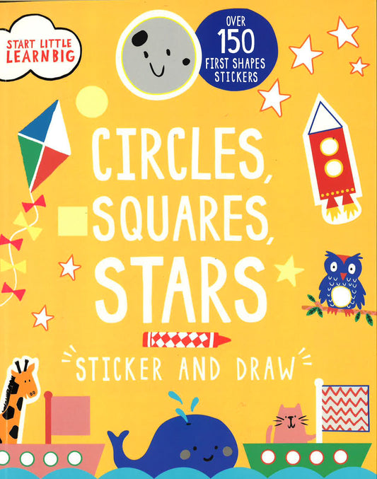 Start Little Learn Big: Circles, Squares, Stars Sticker And Draw