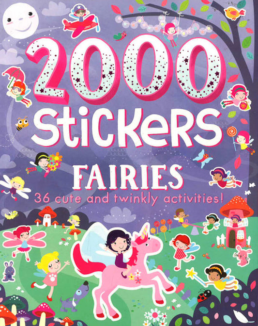 2000 Stickers Fairies: 36 Cute And Twinkly Activities!