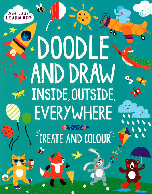 Start Little Learn Big: Doodle And Draw Inside, Outside, Everywhere