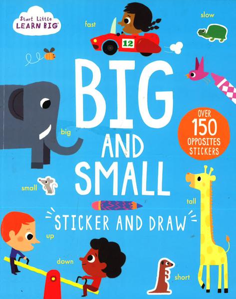 Start Little Learn Big: Big And Small Sticker And Draw