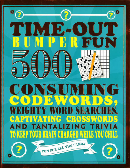 Time-Out Bumper Fun: 500 Consuming Codewords, Weighty Word Searches, Captivating Crosswords And Tantalizing Trivia To Keep Your Brain Charged While You Chill (Bumper Quiz Books)
